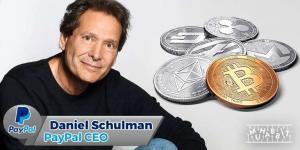 PayPal CEO’su Daniel Schulman:  Kripto Paralara Olan Talep, Beklentileri Aştı!