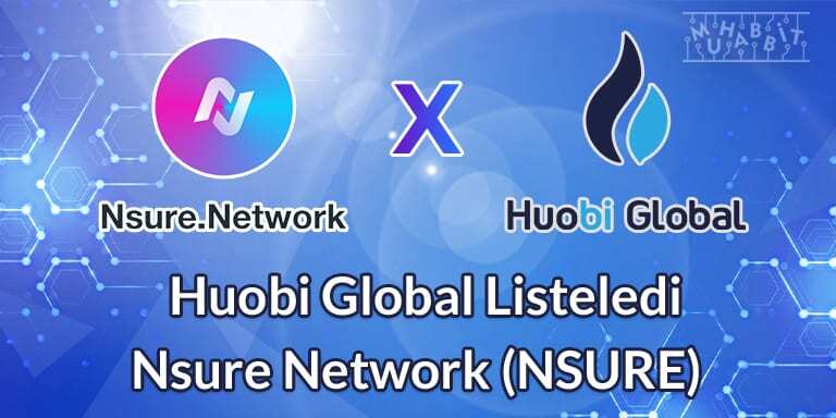 Huobi Global, Nsure Network’ü Listeleyecek!