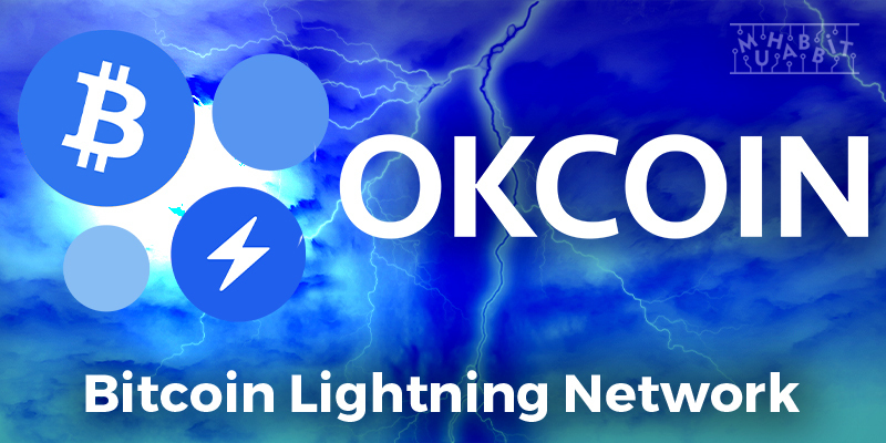 OKCoin, Bitcoin Lightning Network’ü Entegre Edecek!