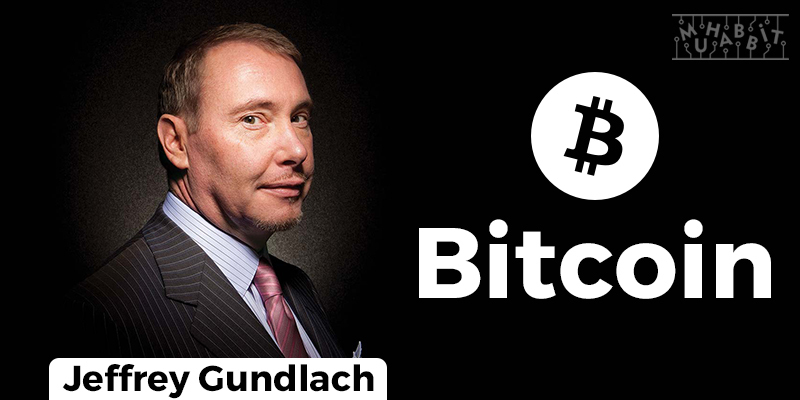 Milyarder Yatırımcı Jeffrey Gundlach Bu Defa Bitcoin’i Övdü!