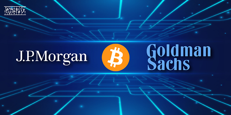 JP Morgan ve Goldman Sachs Artık Bitcoin Yatırımcısı!