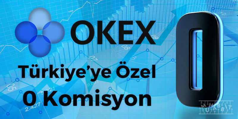 OKEx Komisyonları Sıfırlıyor! Türkiye’ye Özel!