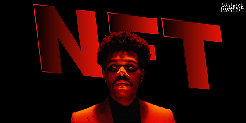 Ünlü Sanatçı The Weeknd, NFT Çıkarttı!