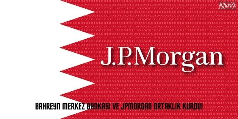 Bahreyn Merkez Bankası ve JPMorgan Ortaklık Kurdu!