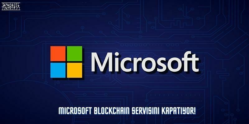 Microsoft Blockchain Servisini Kapatıyor!
