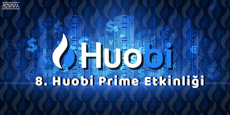 Huobi’nin 8. Huobi Prime Etkinliği Başlıyor!