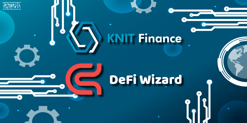 KNIT Finance, DeFi Wizard ile Stratejik Ortaklığını Duyurdu!