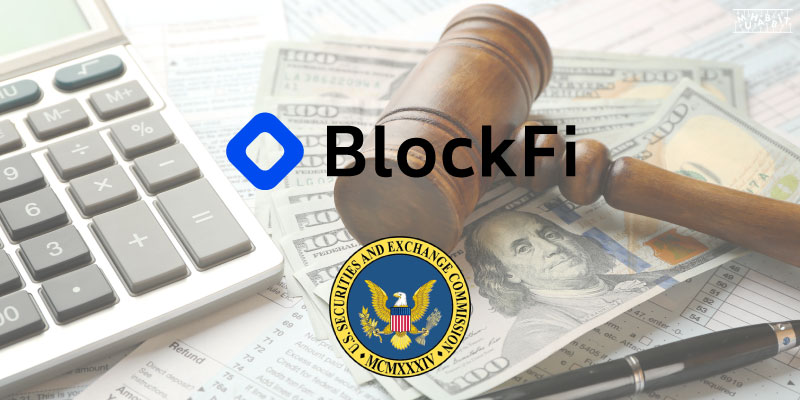 SEC’e Şu Ana Kadar En Büyük Ceza BlockFi Tarafından Ödenecek!