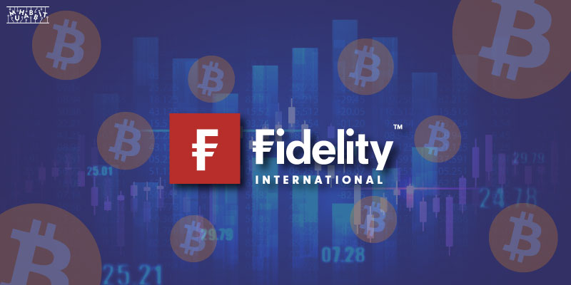 Varlık Yönetim Devi Fidelity, Platformuna Ekleyeceği Yeni Kripto Para Birimini Duyurdu!