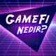 GameFi Nedir?