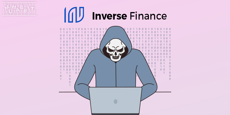 Hackerlar DeFi Protokolü Inverse Finance’ten 15 Milyon Dolarlık Fon Çaldı!