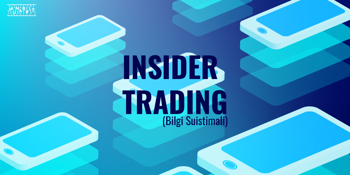 Insider Trading Muhabbit - SEC'den, "Insider Trading" Şüphesiyle Wall Street Personeline İnceleme!