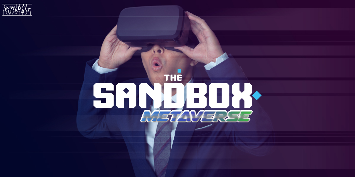 Sandbox Metaverse Muhabbit - Metaverse Platformları Düşen Ticaret Hacimlerine Rağmen Popülerliklerini Koruyor