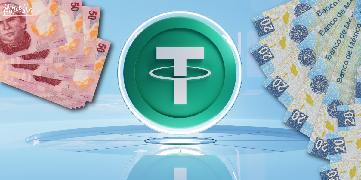 Tether, Meksika Pesosuna Sabitlenmiş Yeni Stablecoini Piyasaya Sürdü!