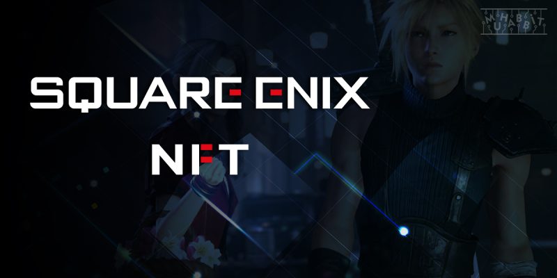 Oyun Devi Square Enix, Oyunlarına NFT’leri Entegre Etmeye Başladı!