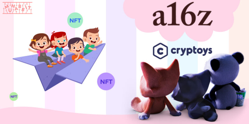 Girişim Sermayesi Devi a16z, Çocuklar İçin NFT Oyun Evreni Üretmek Üzere, Cryptoys’a Yatırım Yaptı!