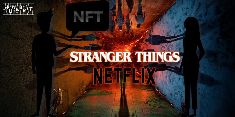 Netflix’in “Stranger Things” Dizisi İçin Çıkardığı NFT’ler Kullanıcılar Arasında Tartışmaya Sebep Oldu!