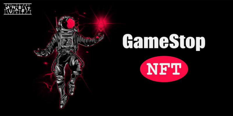 GameStop NFT Satış Platformuyla Kullanıcıların Karşısında!