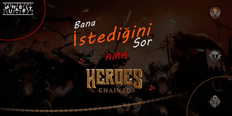Heroes Chained, Muhabbit ile AMA Etkinliği Gerçekleştirdi!
